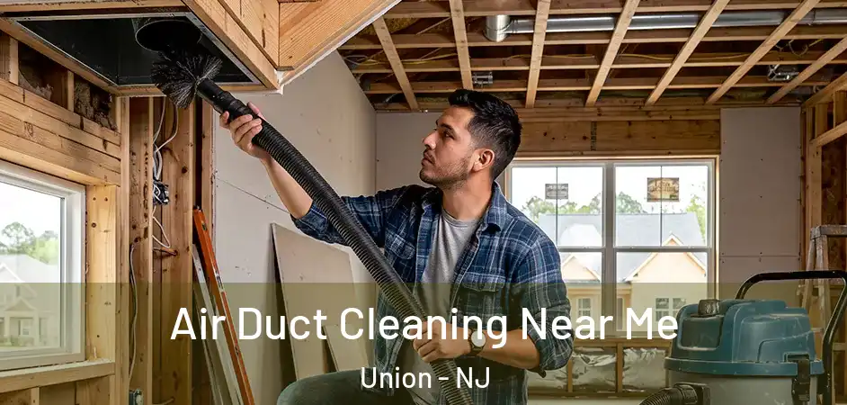 Air Duct Cleaning Near Me Union - NJ