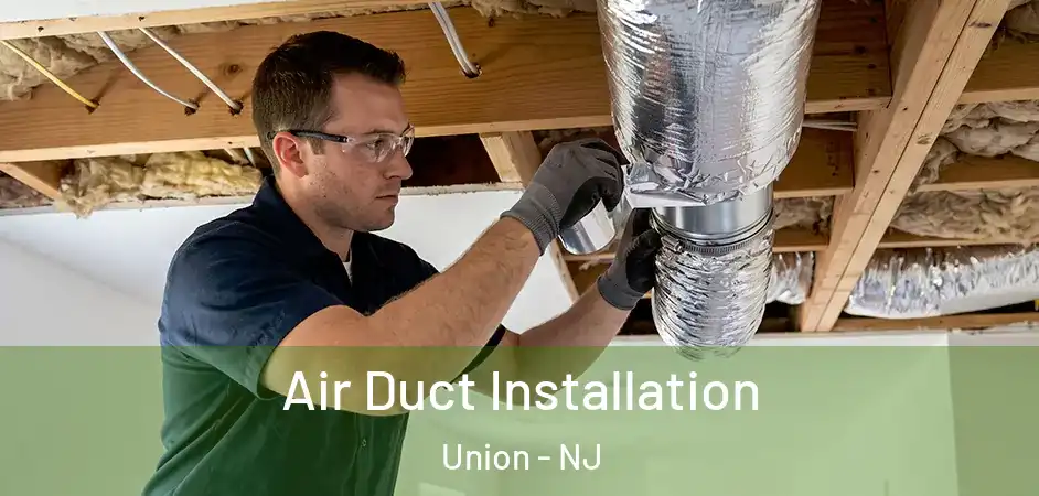 Air Duct Installation Union - NJ