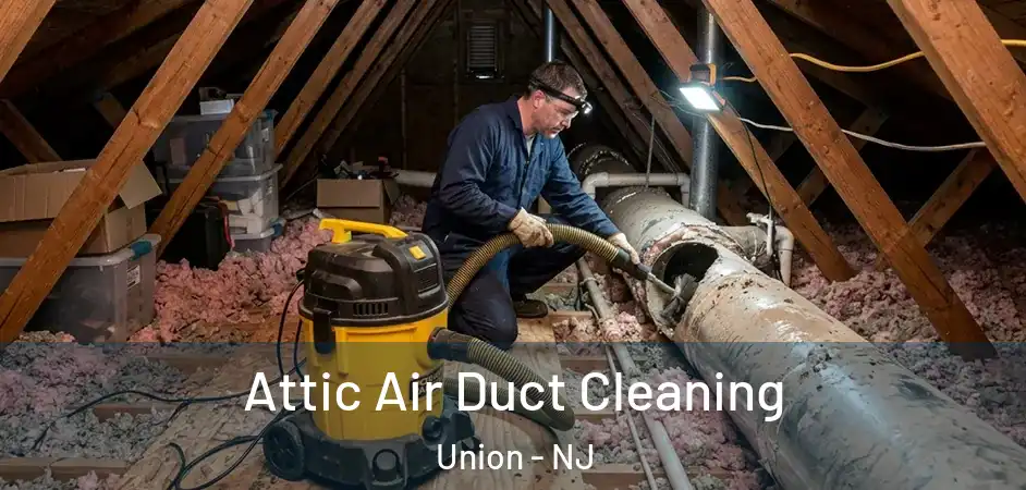 Attic Air Duct Cleaning Union - NJ