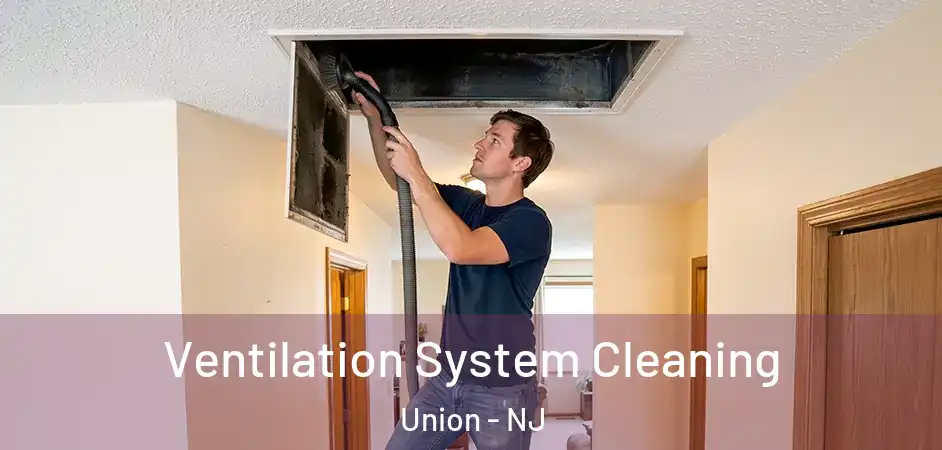 Ventilation System Cleaning Union - NJ